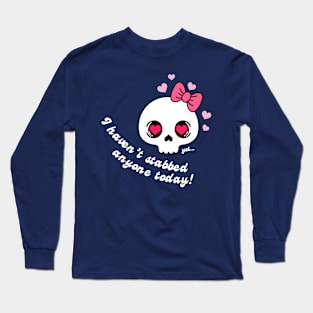 Havent Stabbed Anyone Yet! Long Sleeve T-Shirt